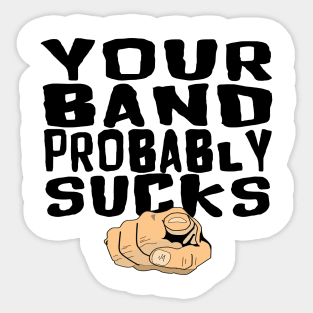 "YOUR BAND PROBABLY SUCKS" Sticker
